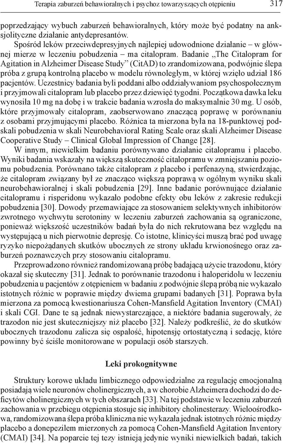 Badanie The Citalopram for Agitation in Alzheimer Disease Study (CitAD) to zrandomizowana, podwójnie ślepa próba z grupą kontrolną placebo w modelu równoległym, w której wzięło udział 186 pacjentów.