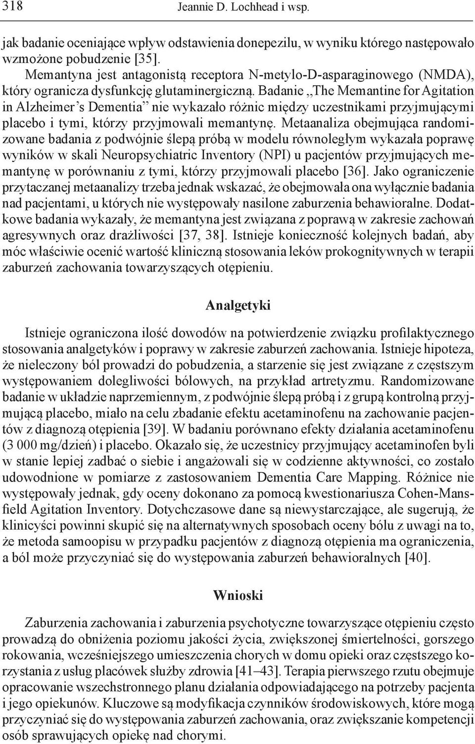 Badanie The Memantine for Agitation in Alzheimer s Dementia nie wykazało różnic między uczestnikami przyjmującymi placebo i tymi, którzy przyjmowali memantynę.