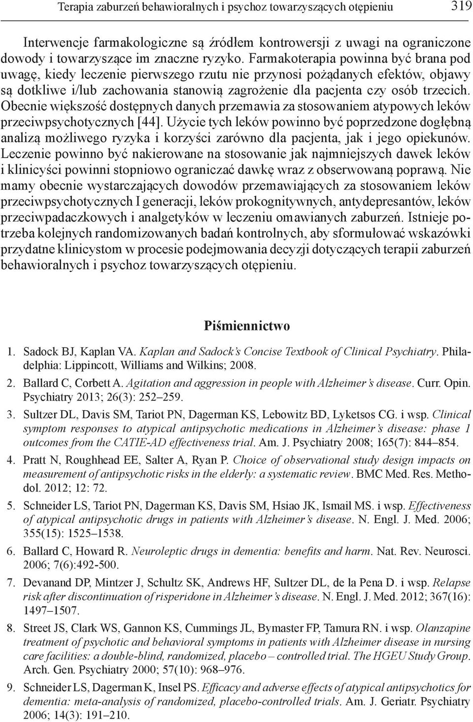 Obecnie większość dostępnych danych przemawia za stosowaniem atypowych leków przeciwpsychotycznych [44].
