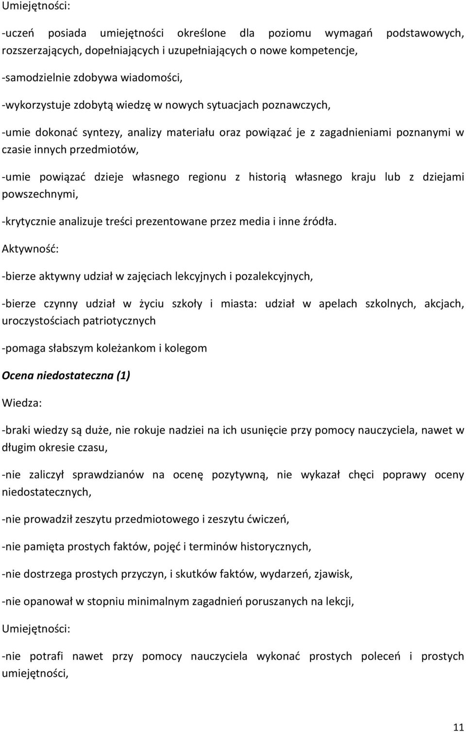 własnego regionu z historią własnego kraju lub z dziejami powszechnymi, -krytycznie analizuje treści prezentowane przez media i inne źródła.