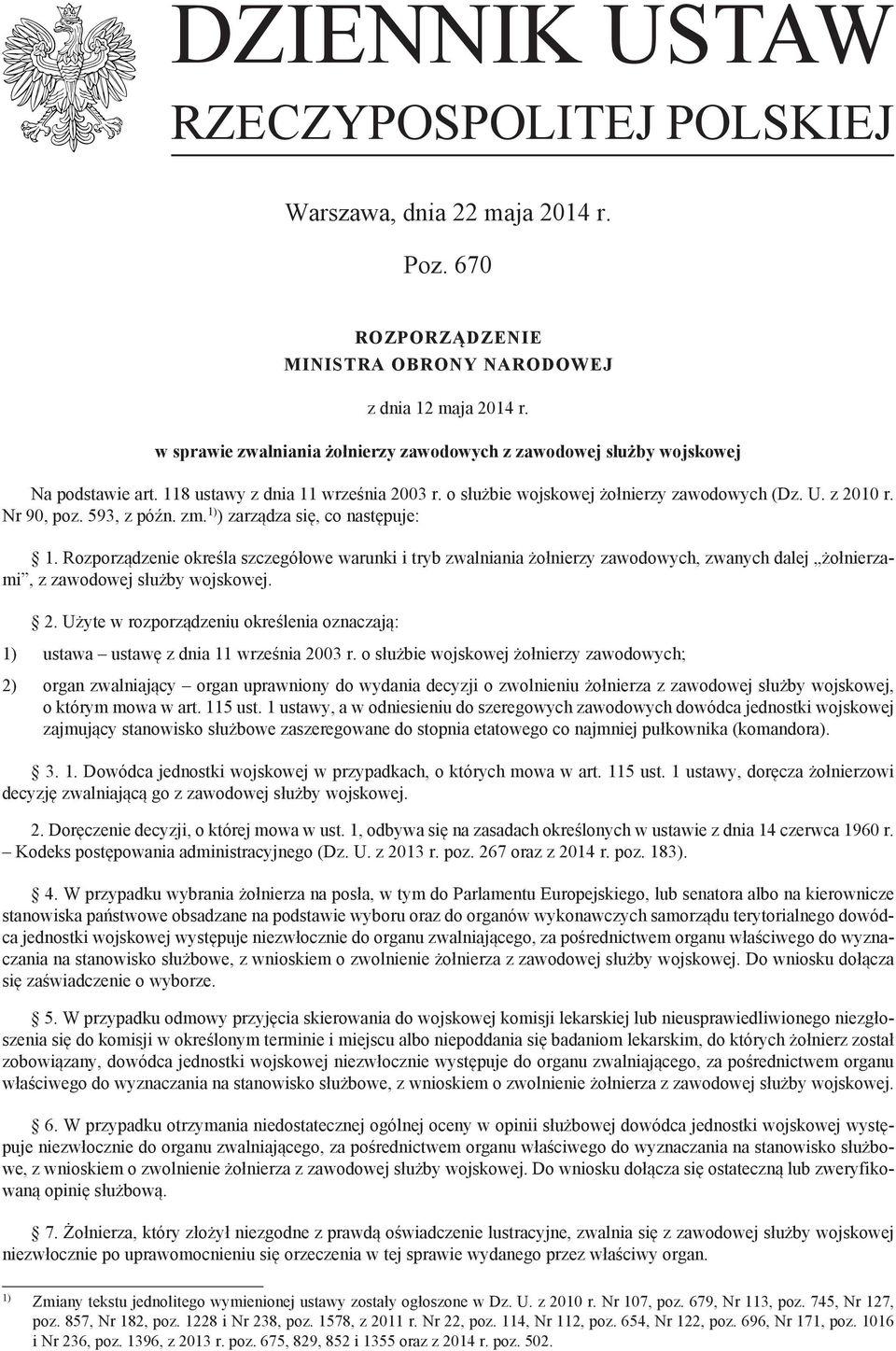 593, z późn. zm. 1) ) zarządza się, co następuje: 1. Rozporządzenie określa szczegółowe warunki i tryb zwalniania żołnierzy zawodowych, zwanych dalej żołnierzami, z zawodowej służby wojskowej. 2.