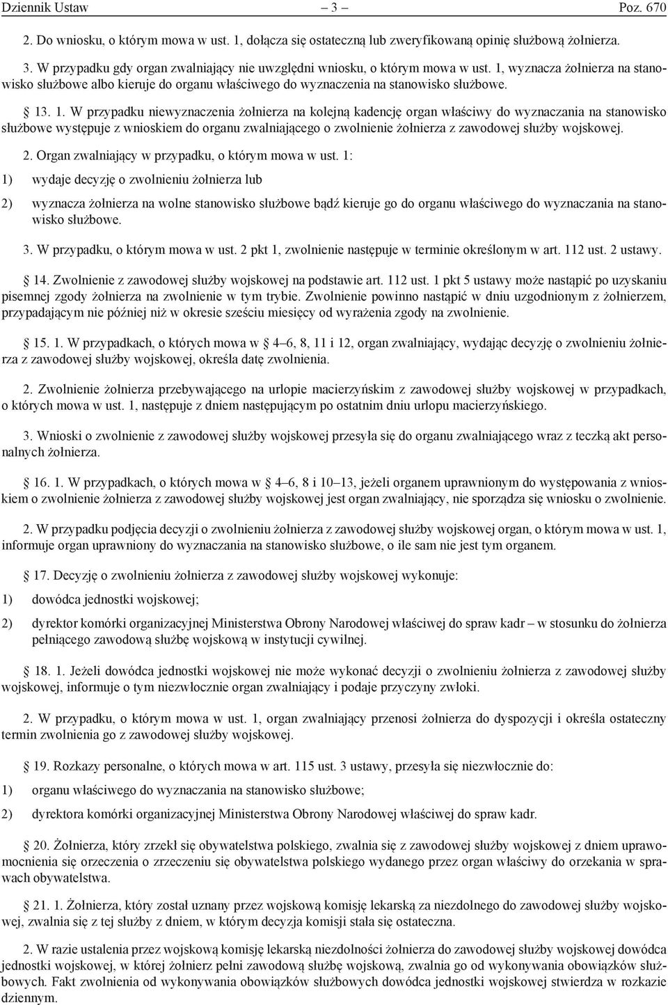 . 1. W przypadku niewyznaczenia żołnierza na kolejną kadencję organ właściwy do wyznaczania na stanowisko służbowe występuje z wnioskiem do organu zwalniającego o zwolnienie żołnierza z zawodowej