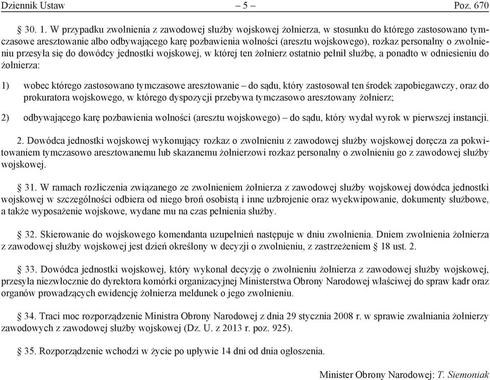 personalny o zwolnieniu przesyła się do dowódcy jednostki wojskowej, w której ten żołnierz ostatnio pełnił służbę, a ponadto w odniesieniu do żołnierza: 1) wobec którego zastosowano tymczasowe