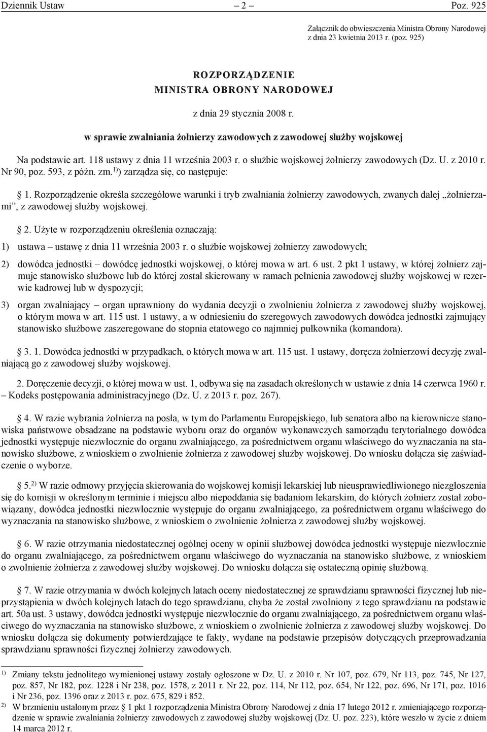 593, z późn. zm. 1) ) zarządza się, co następuje: 1. Rozporządzenie określa szczegółowe warunki i tryb zwalniania żołnierzy zawodowych, zwanych dalej żołnierzami, z zawodowej służby wojskowej. 2.