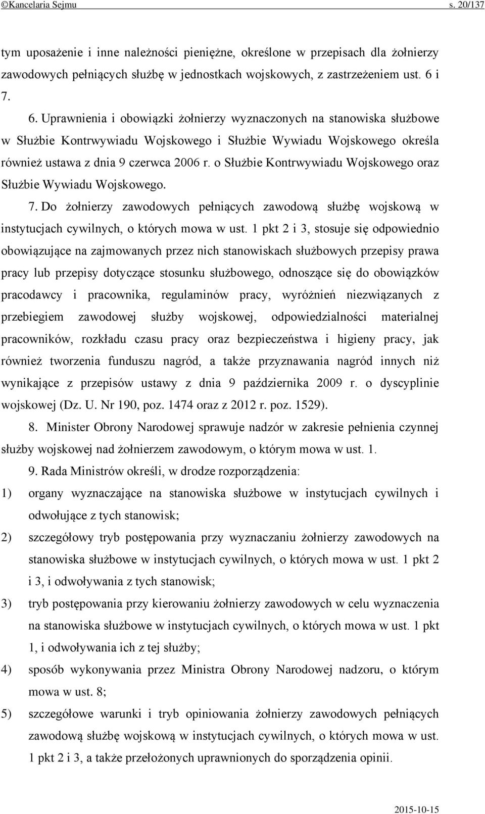 o Służbie Kontrwywiadu Wojskowego oraz Służbie Wywiadu Wojskowego. 7. Do żołnierzy zawodowych pełniących zawodową służbę wojskową w instytucjach cywilnych, o których mowa w ust.