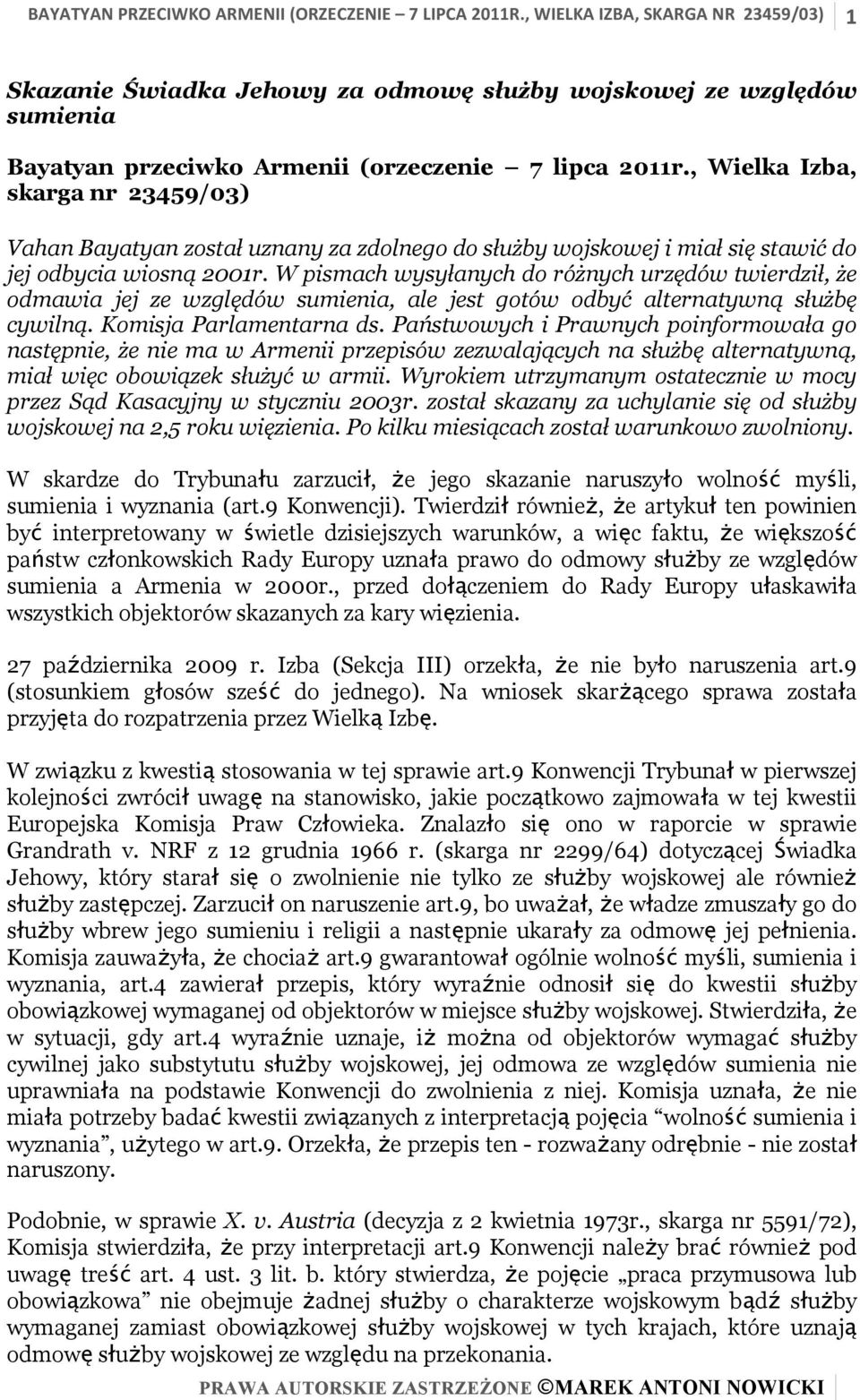 W pismach wysyłanych do różnych urzędów twierdził, że odmawia jej ze względów sumienia, ale jest gotów odbyć alternatywną służbę cywilną. Komisja Parlamentarna ds.