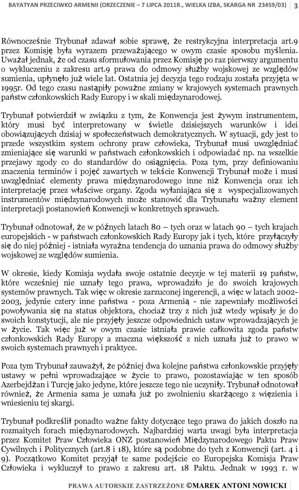 Ostatnia jej decyzja tego rodzaju została przyjęta w 1995r. Od tego czasu nastąpiły poważne zmiany w krajowych systemach prawnych państw członkowskich Rady Europy i w skali międzynarodowej.