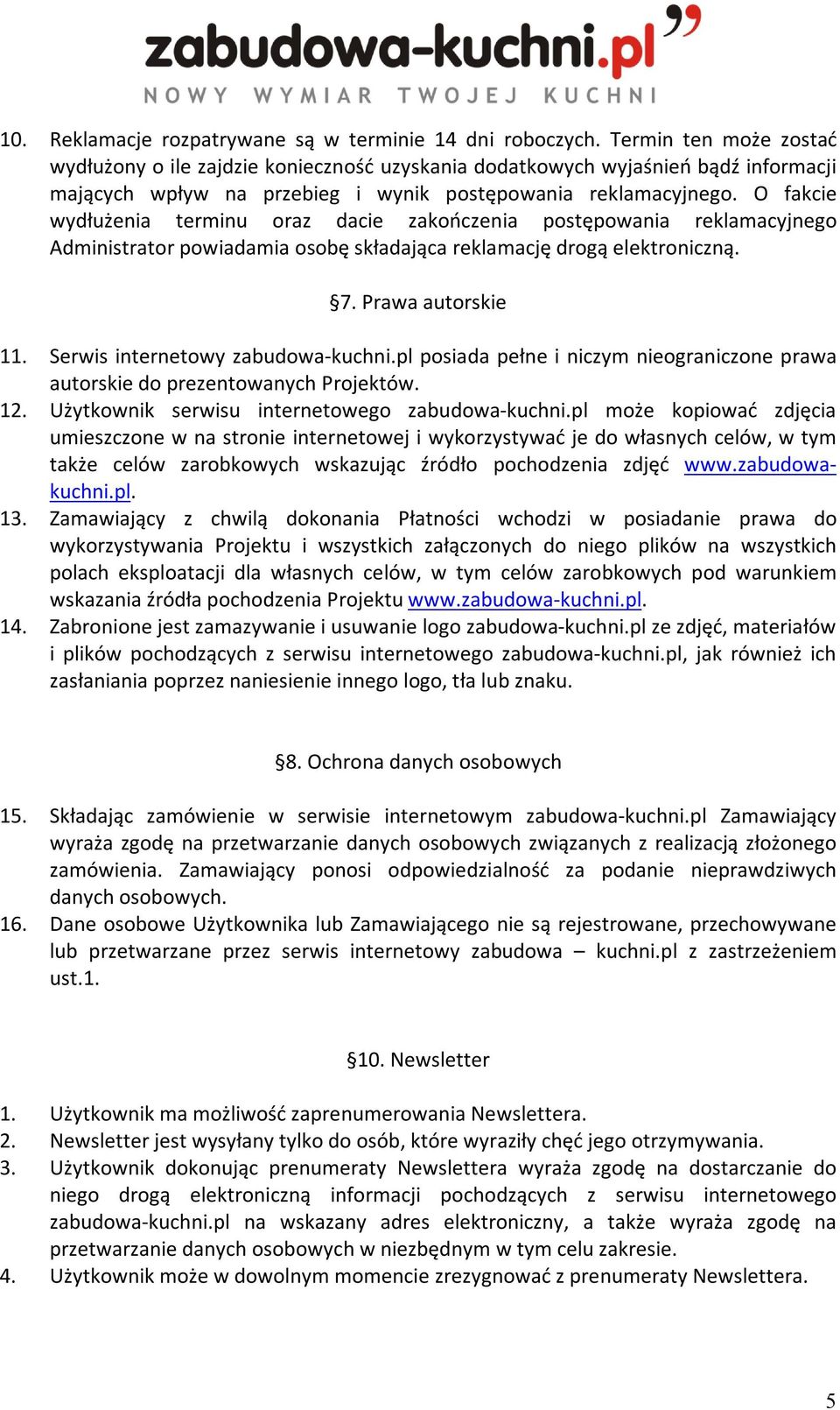 O fakcie wydłużenia terminu oraz dacie zakończenia postępowania reklamacyjnego Administrator powiadamia osobę składająca reklamację drogą elektroniczną. 7. Prawa autorskie 11.