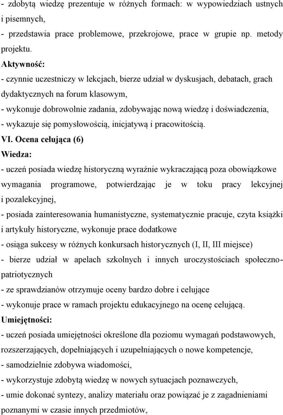wykazuje się pomysłowością, inicjatywą i pracowitością. VI.