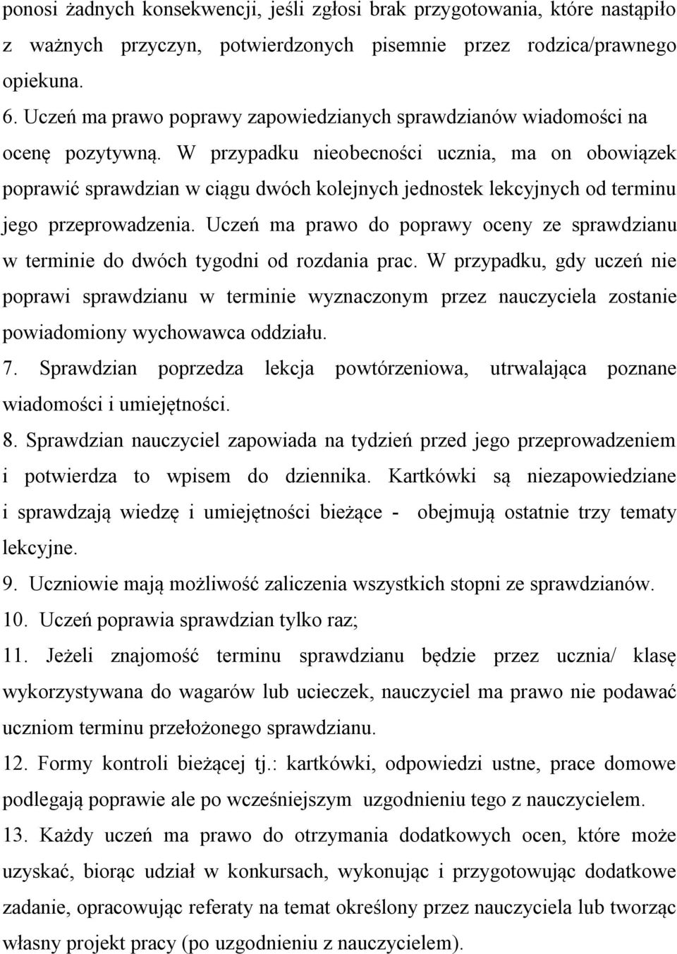 W przypadku nieobecności ucznia, ma on obowiązek poprawić sprawdzian w ciągu dwóch kolejnych jednostek lekcyjnych od terminu jego przeprowadzenia.