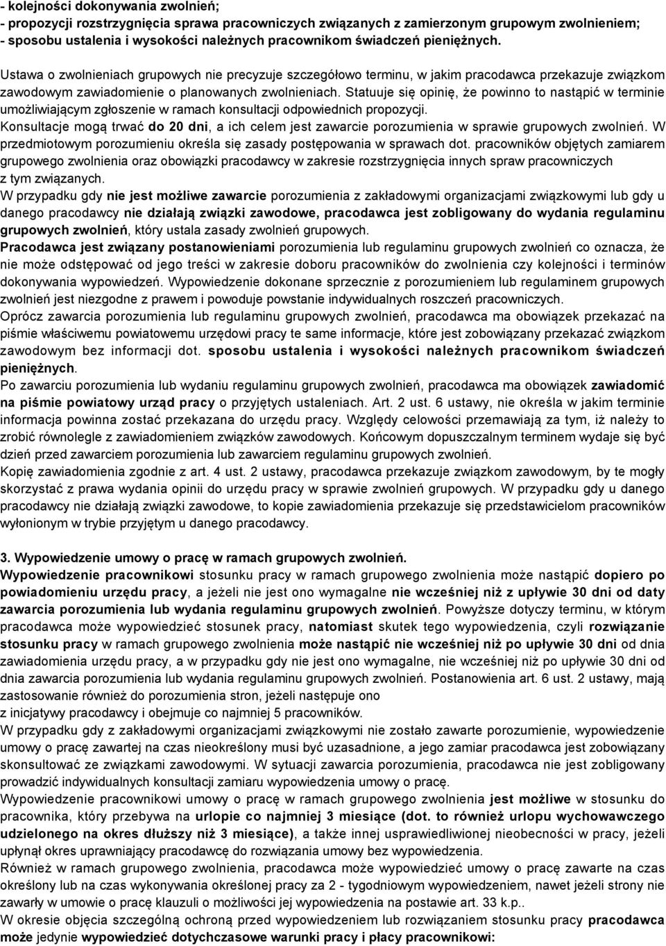 Statuuje się opinię, że powinno to nastąpić w terminie umożliwiającym zgłoszenie w ramach konsultacji odpowiednich propozycji.
