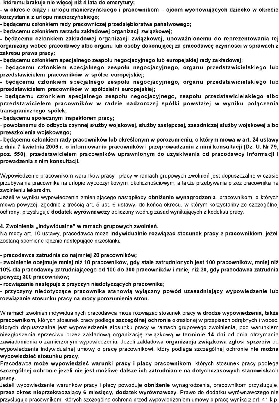 reprezentowania tej organizacji wobec pracodawcy albo organu lub osoby dokonującej za pracodawcę czynności w sprawach z zakresu prawa pracy; - będącemu członkiem specjalnego zespołu negocjacyjnego