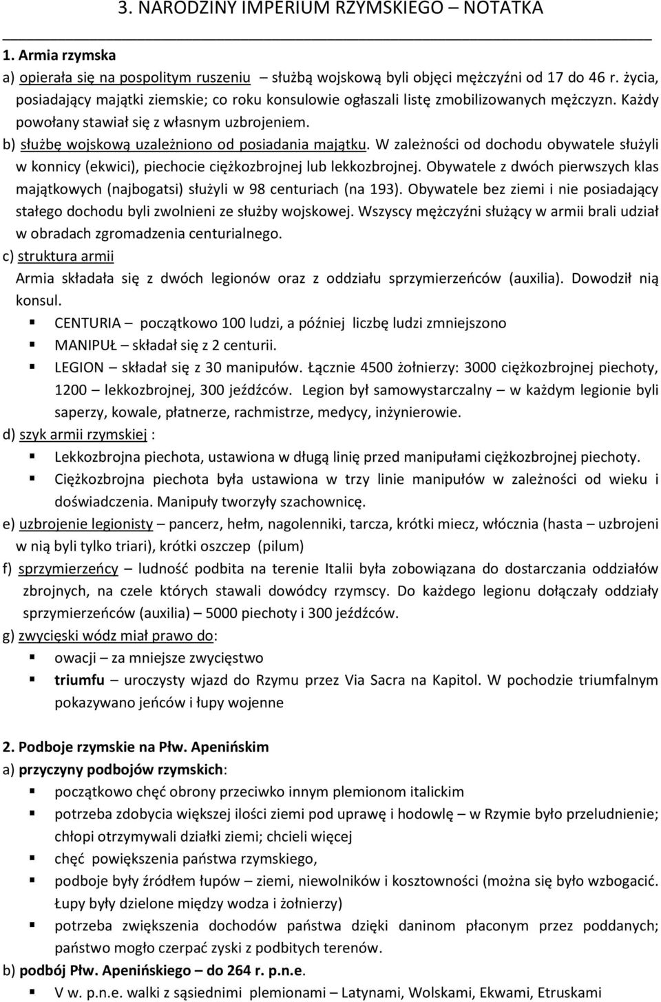 b) służbę wojskową uzależniono od posiadania majątku. W zależności od dochodu obywatele służyli w konnicy (ekwici), piechocie ciężkozbrojnej lub lekkozbrojnej.