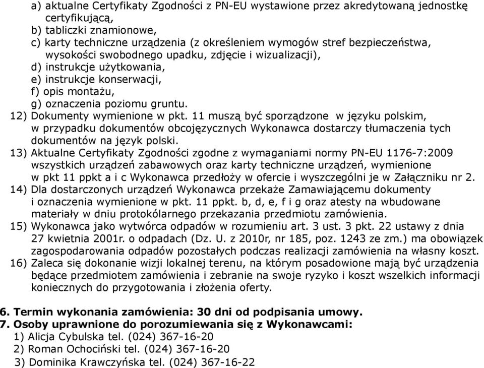 11 muszą być sporządzone w języku polskim, w przypadku dokumentów obcojęzycznych Wykonawca dostarczy tłumaczenia tych dokumentów na język polski.