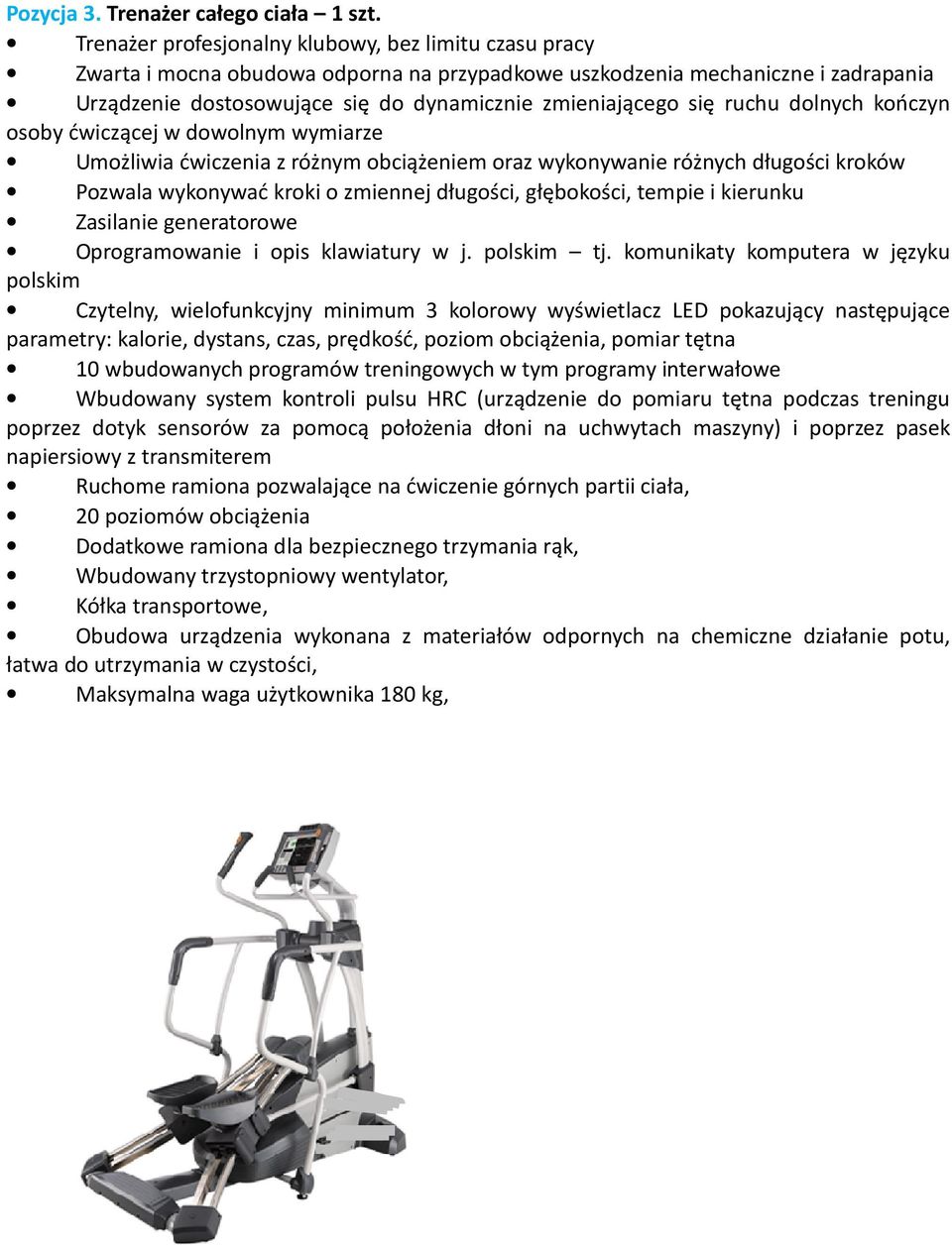 ruchu dolnych kończyn osoby ćwiczącej w dowolnym wymiarze Umożliwia ćwiczenia z różnym obciążeniem oraz wykonywanie różnych długości kroków Pozwala wykonywać kroki o zmiennej długości, głębokości,