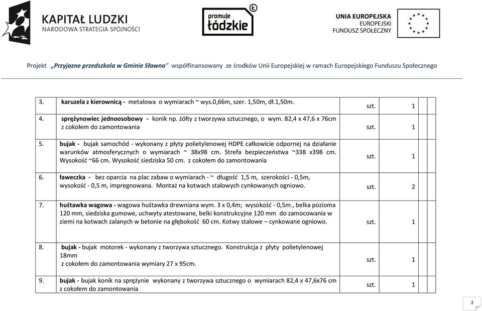 Strefa bezpieczeństwa ~338 x398 cm. Wysokość ~66 cm. Wysokość siedziska 50 cm. z cokołem do zamontowania 6.