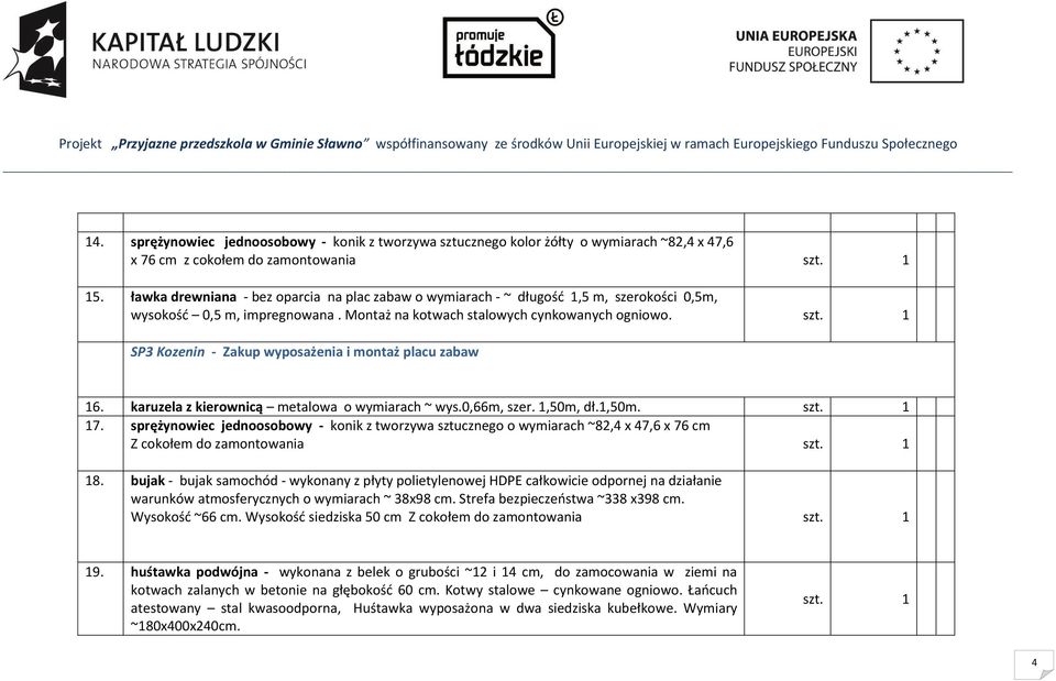 SP3 Kozenin - Zakup wyposażenia i montaż placu zabaw 16. karuzela z kierownicą metalowa o wymiarach ~ wys.0,66m, szer. 1,50m, dł.1,50m. 17.