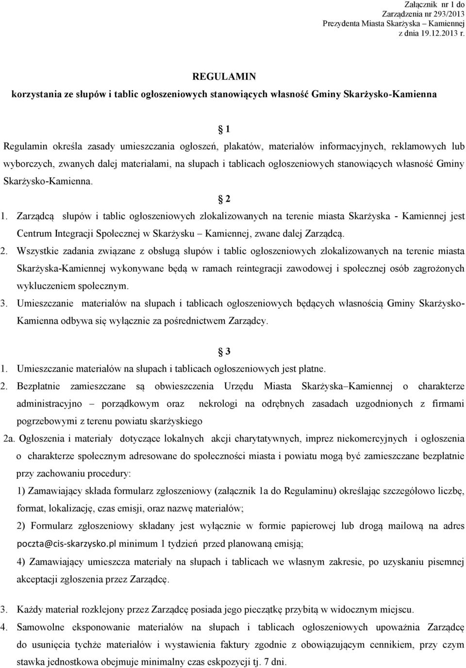 reklamowych lub wyborczych, zwanych dalej materiałami, na słupach i tablicach ogłoszeniowych stanowiących własność Gminy Skarżysko-Kamienna. 2 1.