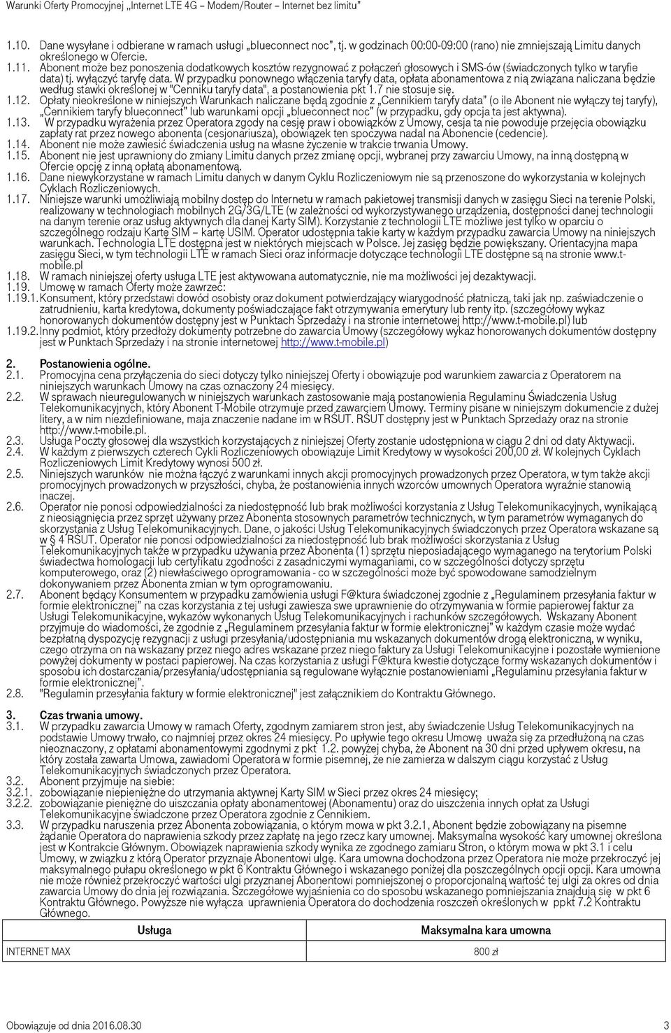 W przypadku ponownego włączenia taryfy data, opłata abonamentowa z nią związana naliczana będzie według stawki określonej w "Cenniku taryfy data", a postanowienia pkt 1.7 nie stosuje się. 1.12.