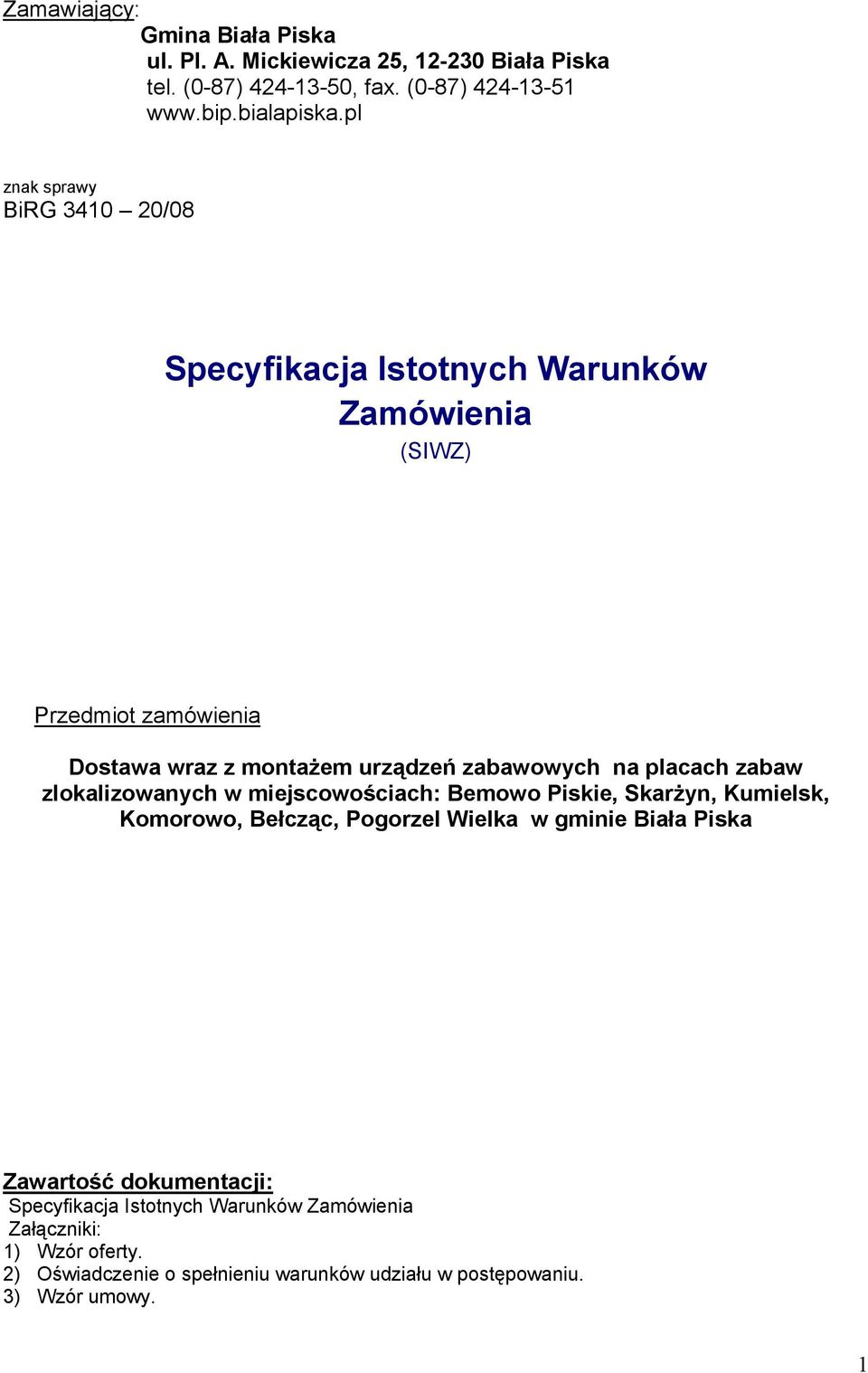 placach zabaw zlokalizowanych w miejscowościach: Bemowo Piskie, Skarżyn, Kumielsk, Komorowo, Bełcząc, Pogorzel Wielka w gminie Biała Piska Zawartość