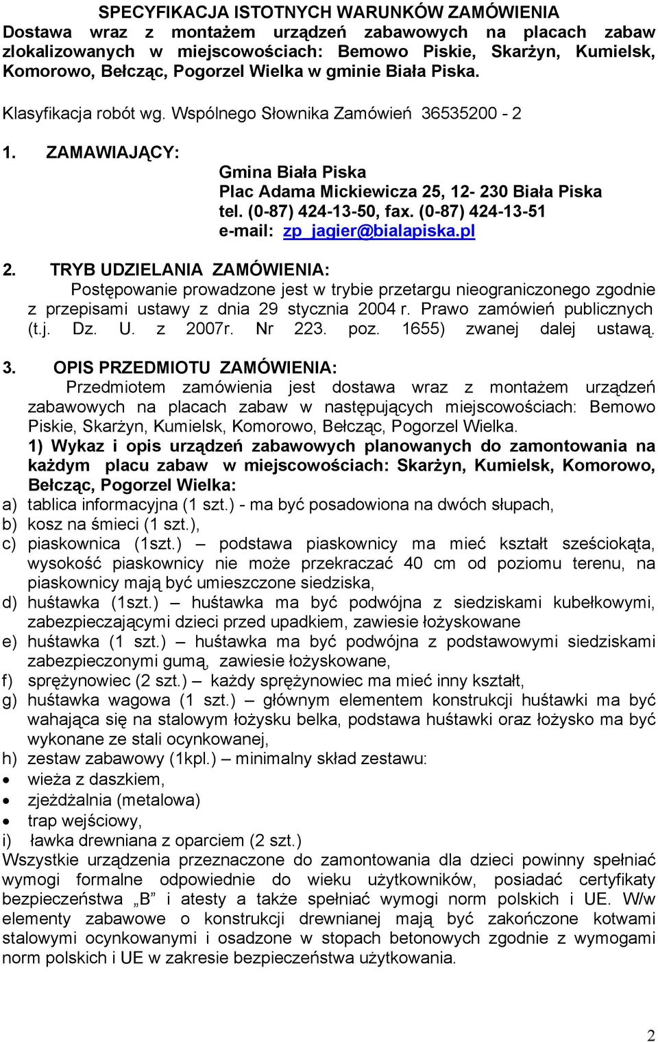 (0-87) 424-13-50, fax. (0-87) 424-13-51 e-mail: zp_jagier@bialapiska.pl 2.