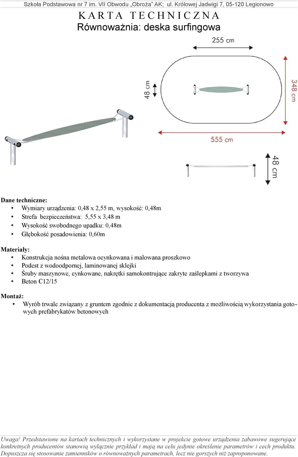 swobodnego upadku: 0,48m Głębokość posadowienia: 0,60m Konstrukcja