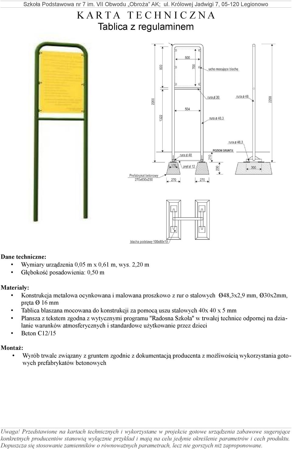 Ø48,3x2,9 mm, Ø30x2mm, pręta Ø 16 mm Tablica blaszana mocowana do konstrukcji za pomocą uszu stalowych 40x 40 x 5
