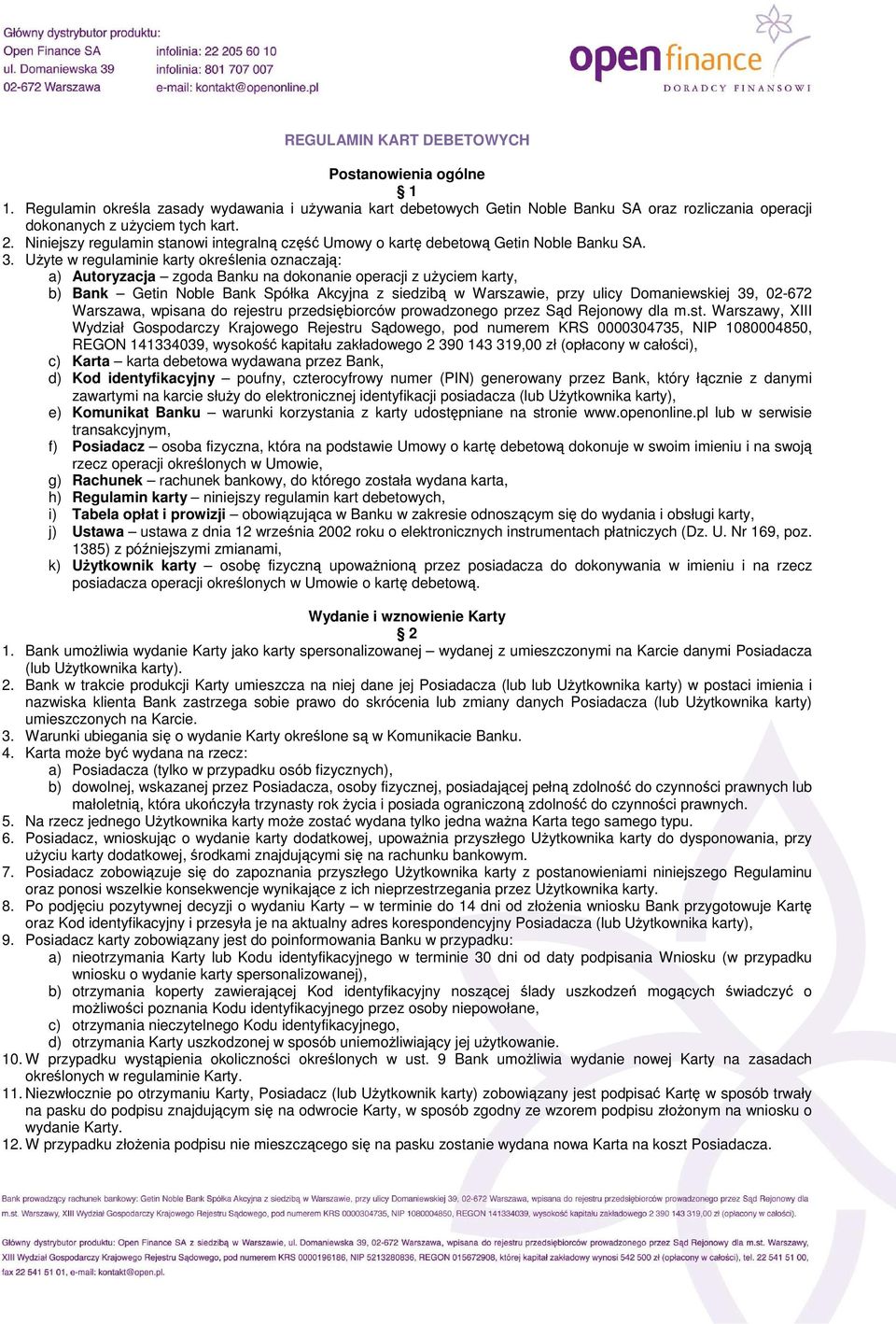 UŜyte w regulaminie karty określenia oznaczają: a) Autoryzacja zgoda Banku na dokonanie operacji z uŝyciem karty, b) Bank Getin Noble Bank Spółka Akcyjna z siedzibą w Warszawie, przy ulicy