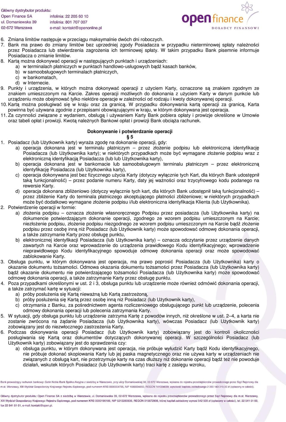 W takim przypadku Bank pisemnie informuje Posiadacza o zmianie limitów. 8.