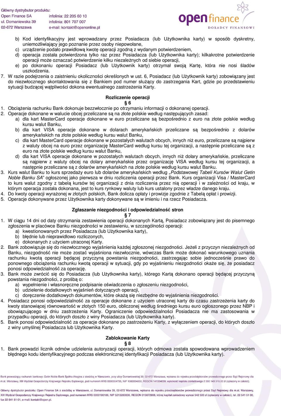 niezaleŝnych od siebie operacji, e) po dokonaniu operacji Posiadacz (lub UŜytkownik karty) otrzymał swoją Kartę, która nie nosi śladów uszkodzenia. 7.