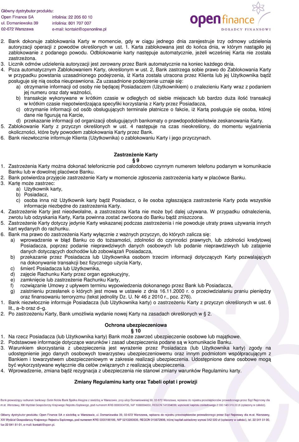 Licznik odmów udzielenia autoryzacji jest zerowany przez Bank automatycznie na koniec kaŝdego dnia. 4. Poza automatycznym Zablokowaniem Karty, określonym w ust.