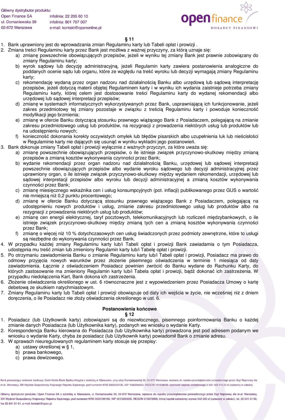 zobowiązany do zmiany Regulaminu karty; b) wyrok sądowy lub decyzję administracyjną, jeŝeli Regulamin karty zawiera postanowienia analogiczne do poddanych ocenie sądu lub organu, które ze względu na