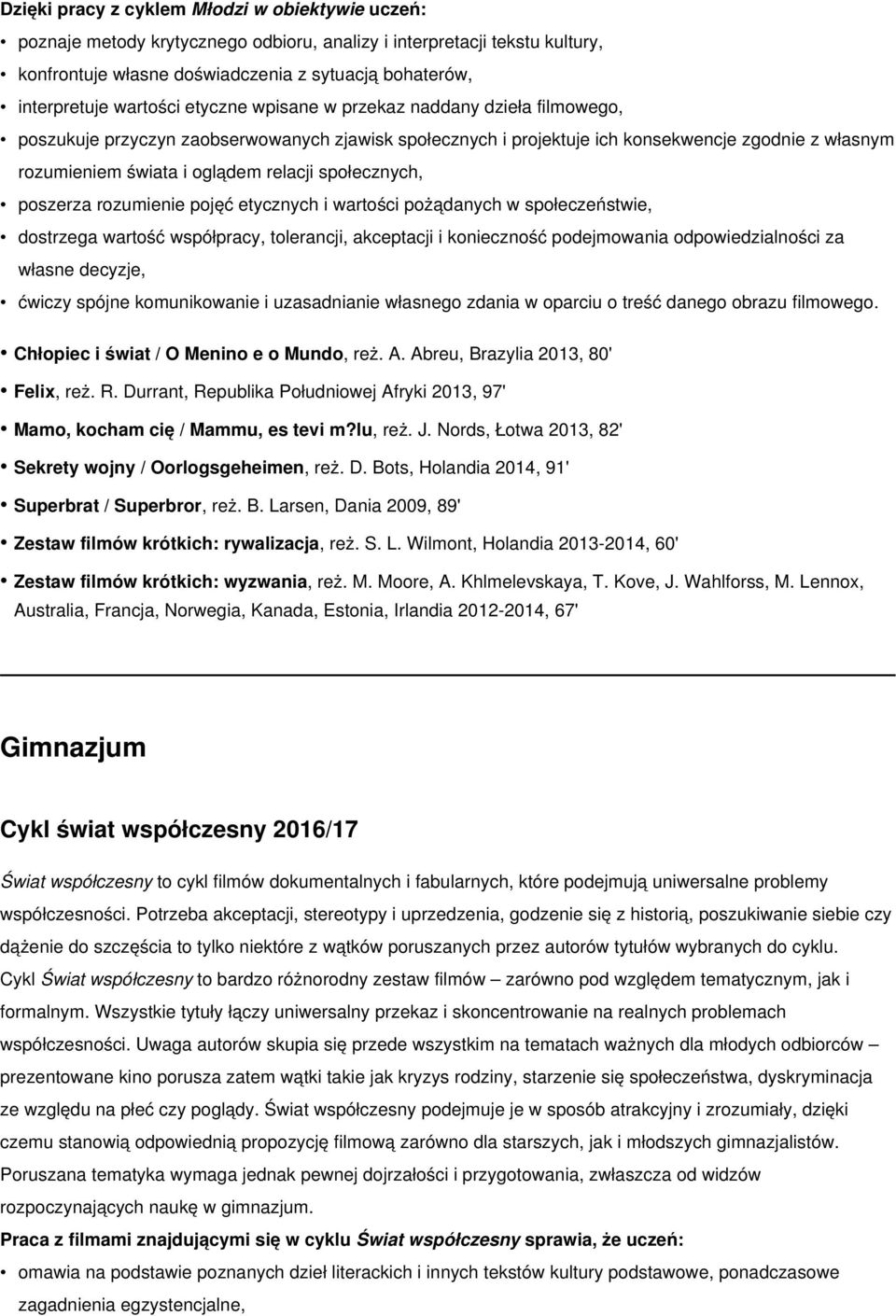 relacji społecznych, poszerza rozumienie pojęć etycznych i wartości pożądanych w społeczeństwie, dostrzega wartość współpracy, tolerancji, akceptacji i konieczność podejmowania odpowiedzialności za