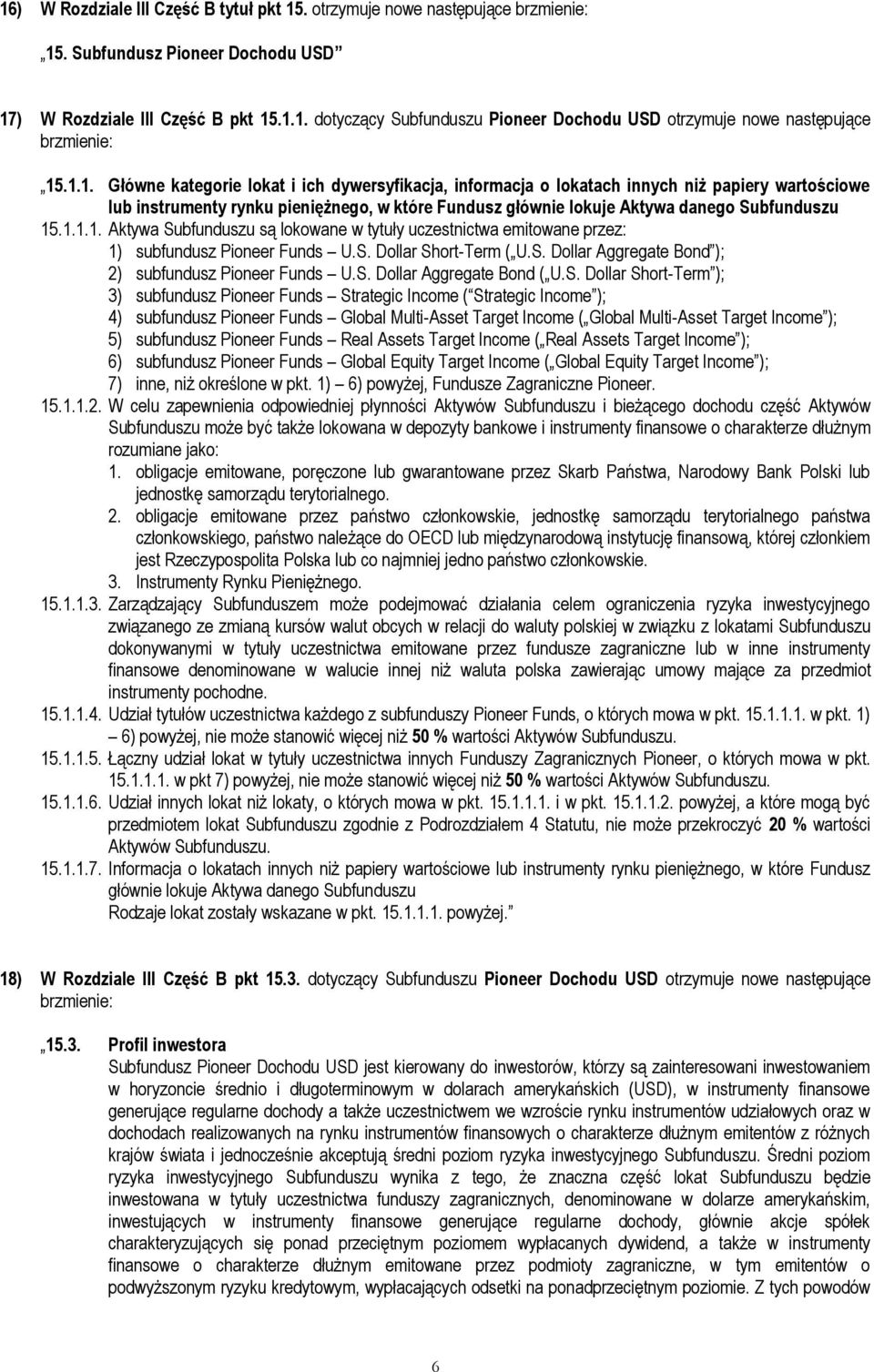 S. Dollar Short-Term ( U.S. Dollar Aggregate Bond ); 2) subfundusz Pioneer Funds U.S. Dollar Aggregate Bond ( U.S. Dollar Short-Term ); 3) subfundusz Pioneer Funds Strategic Income ( Strategic Income