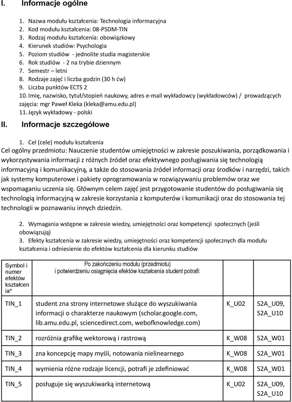 Imię, nazwisko, tytuł/stopień naukowy, adres e- mail wykładowcy (wykładowców) / prowadzących zajęcia: mgr Paweł Kleka (kleka@amu.edu.pl) 11. Język wykładowy - polski Informacje szczegółowe 1.