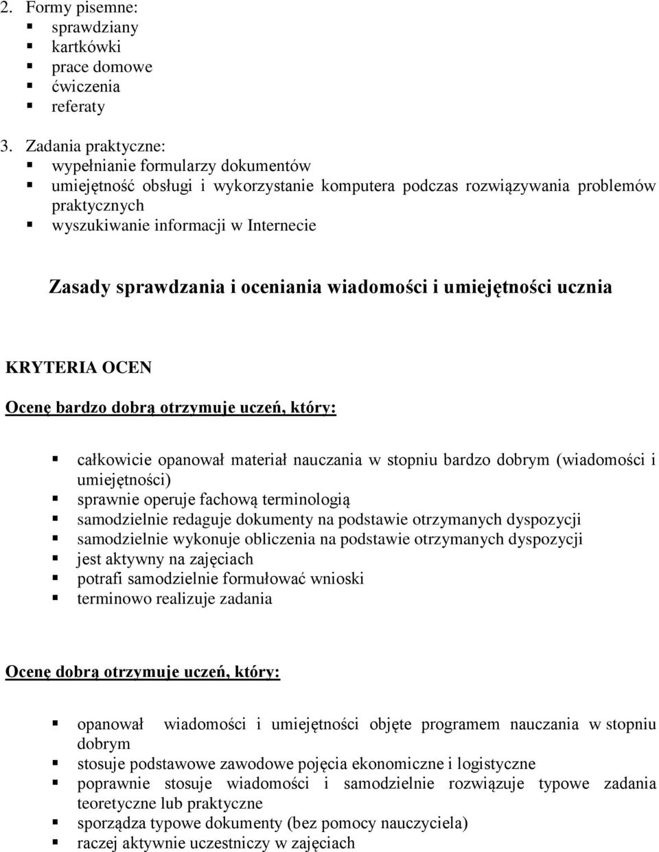 sprawdzania i oceniania wiadomości i umiejętności ucznia KRYTERIA OCEN Ocenę bardzo dobrą otrzymuje uczeń, który: całkowicie opanował materiał nauczania w stopniu bardzo dobrym (wiadomości i