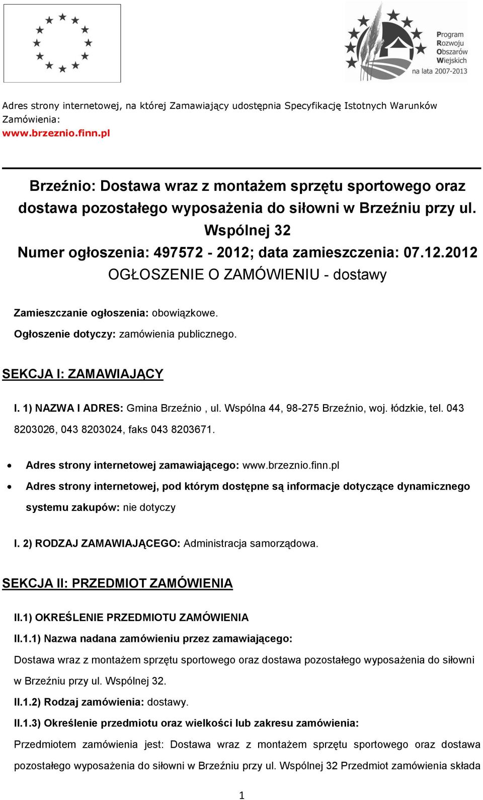 data zamieszczenia: 07.12.2012 OGŁOSZENIE O ZAMÓWIENIU - dostawy Zamieszczanie ogłoszenia: obowiązkowe. Ogłoszenie dotyczy: zamówienia publicznego. SEKCJA I: ZAMAWIAJĄCY I.