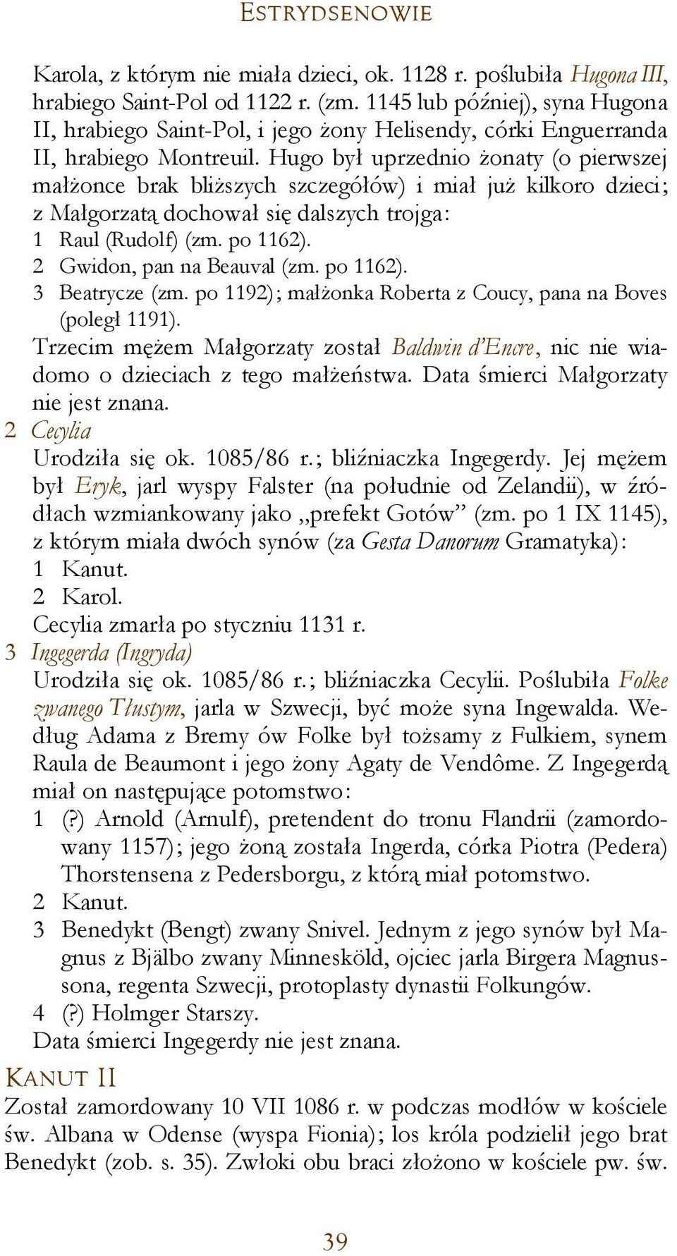 Hugo był uprzednio żonaty (o pierwszej małżonce brak bliższych szczegółów) i miał już kilkoro dzieci; z Małgorzatą dochował się dalszych trojga: 1 Raul (Rudolf) (zm. po 1162).