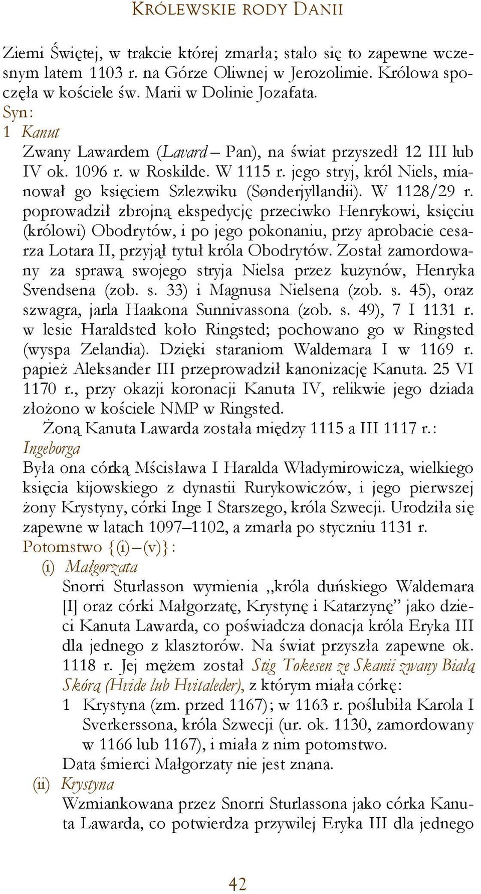 poprowadził zbrojną ekspedycję przeciwko Henrykowi, księciu (królowi) Obodrytów, i po jego pokonaniu, przy aprobacie cesarza Lotara II, przyjął tytuł króla Obodrytów.