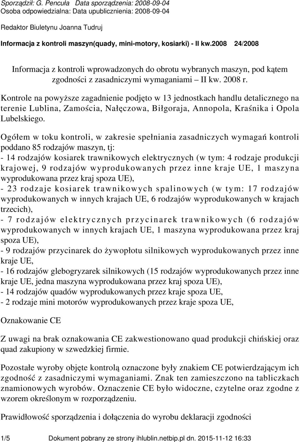 2008 24/2008 Informacja z kontroli wprowadzonych do obrotu wybranych maszyn, pod kątem zgodności z zasadniczymi wymaganiami II kw. 2008 r.