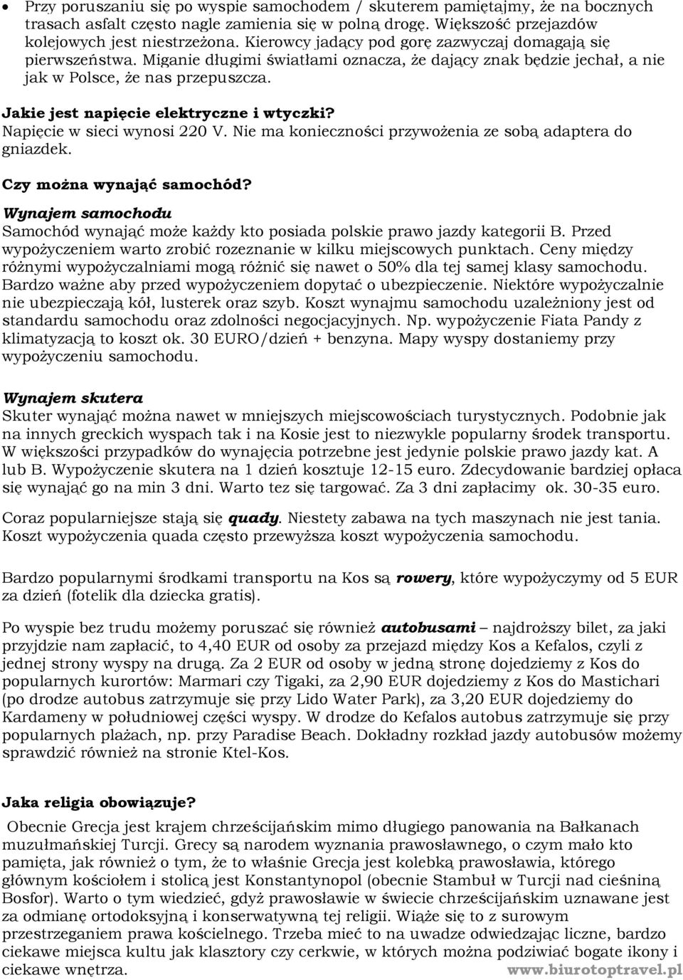 Jakie jest napięcie elektryczne i wtyczki? Napięcie w sieci wynosi 220 V. Nie ma konieczności przywożenia ze sobą adaptera do gniazdek. Czy można wynająć samochód?