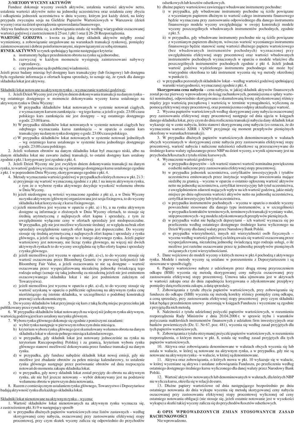 finansowego. Aktywa funduszu wycenia siê, a zobowi¹zania ustala siê wed³ug wiarygodnie oszacowanej wartoœci godziwej z zastrze eniem 25 ust.1 pkt 1 oraz 2628 Rozporz¹dzenia.