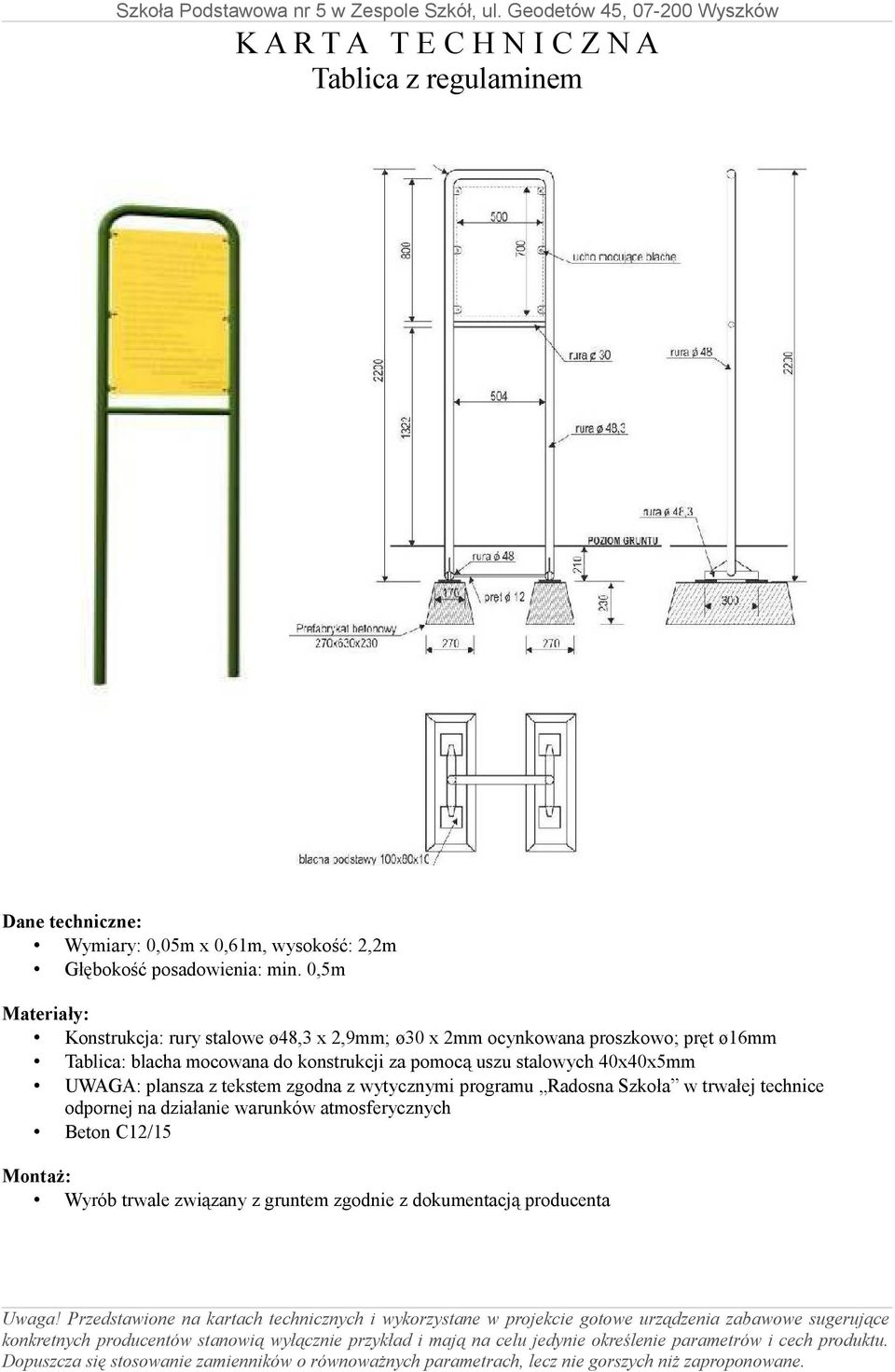 Tablica: blacha mocowana do konstrukcji za pomocą uszu stalowych 40x40x5mm UWAGA: plansza z