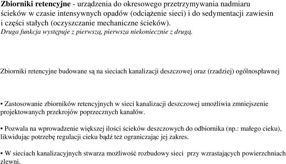 Zbiorniki retencyjne budowane są na sieciach kanalizacji deszczowej oraz (rzadziej) ogólnospławnej Zastosowanie zbiorników retencyjnych w sieci kanalizacji deszczowej umoŝliwia zmniejszenie