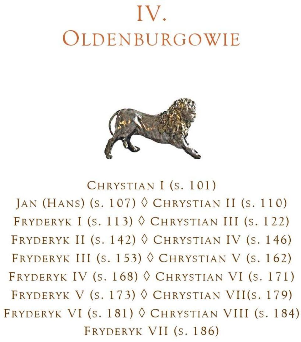 146) FRYDERYK III (S. 153) CHRYSTIAN V (S. 162) FRYDERYK IV (S. 168) CHRYSTIAN VI (S.