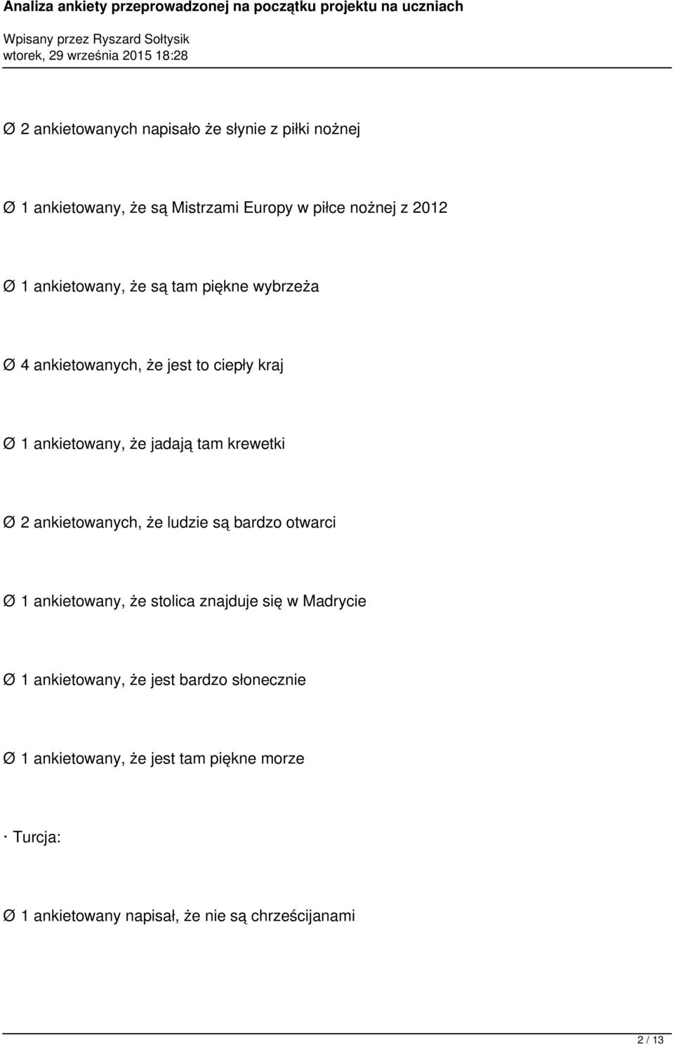 Ø 2 ankietowanych, że ludzie są bardzo otwarci Ø 1 ankietowany, że stolica znajduje się w Madrycie Ø 1 ankietowany, że