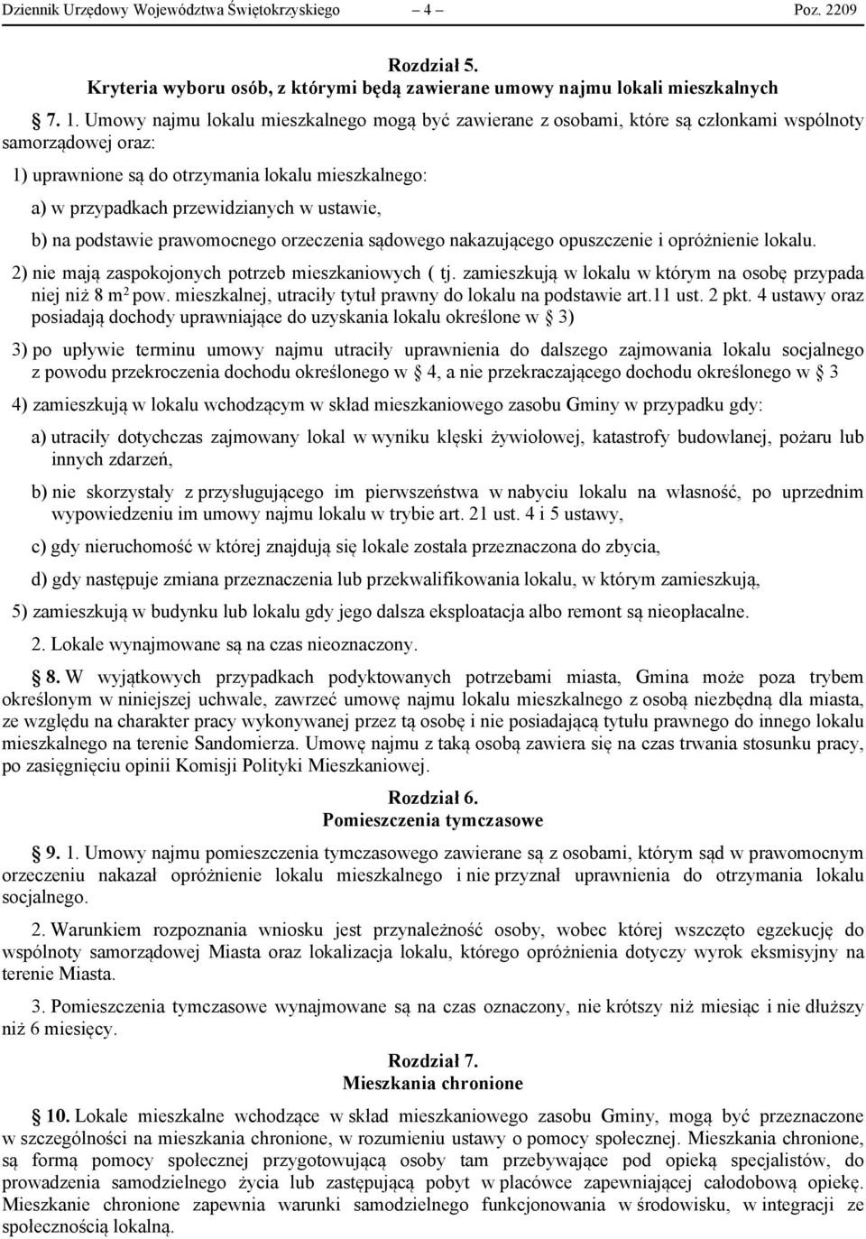 ustawie, b) na podstawie prawomocnego orzeczenia sądowego nakazującego opuszczenie i opróżnienie lokalu. 2) nie mają zaspokojonych potrzeb mieszkaniowych ( tj.