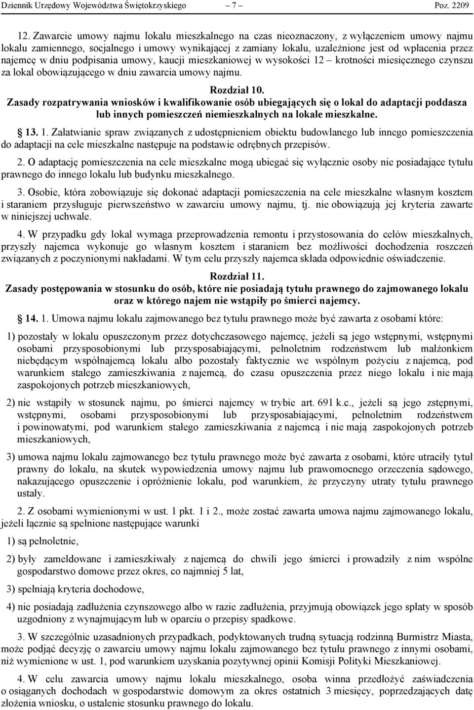 najemcę w dniu podpisania umowy, kaucji mieszkaniowej w wysokości 12 krotności miesięcznego czynszu za lokal obowiązującego w dniu zawarcia umowy najmu. Rozdział 10.