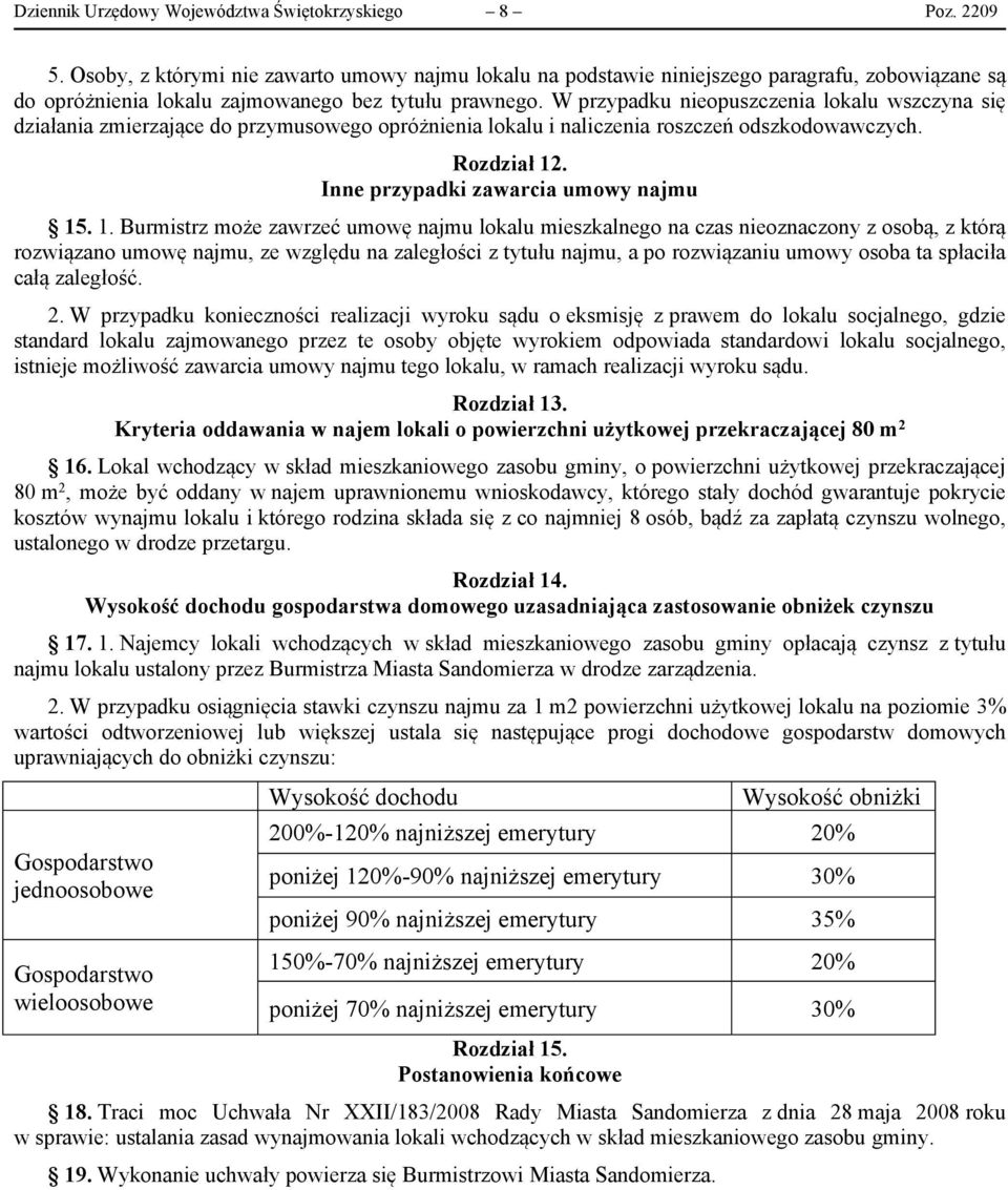 W przypadku nieopuszczenia lokalu wszczyna się działania zmierzające do przymusowego opróżnienia lokalu i naliczenia roszczeń odszkodowawczych. Rozdział 12
