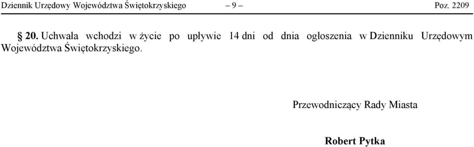 Uchwała wchodzi w życie po upływie 14 dni od dnia